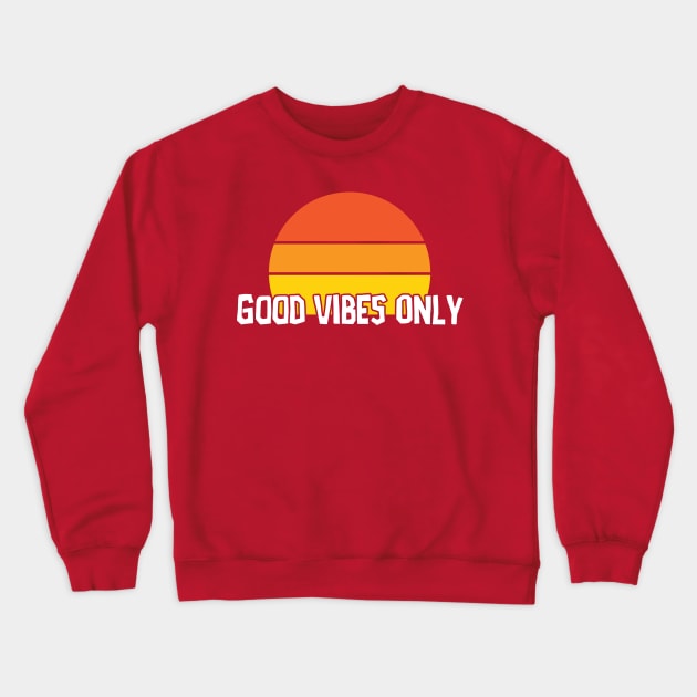 Good Vibes Only Crewneck Sweatshirt by PartyTees